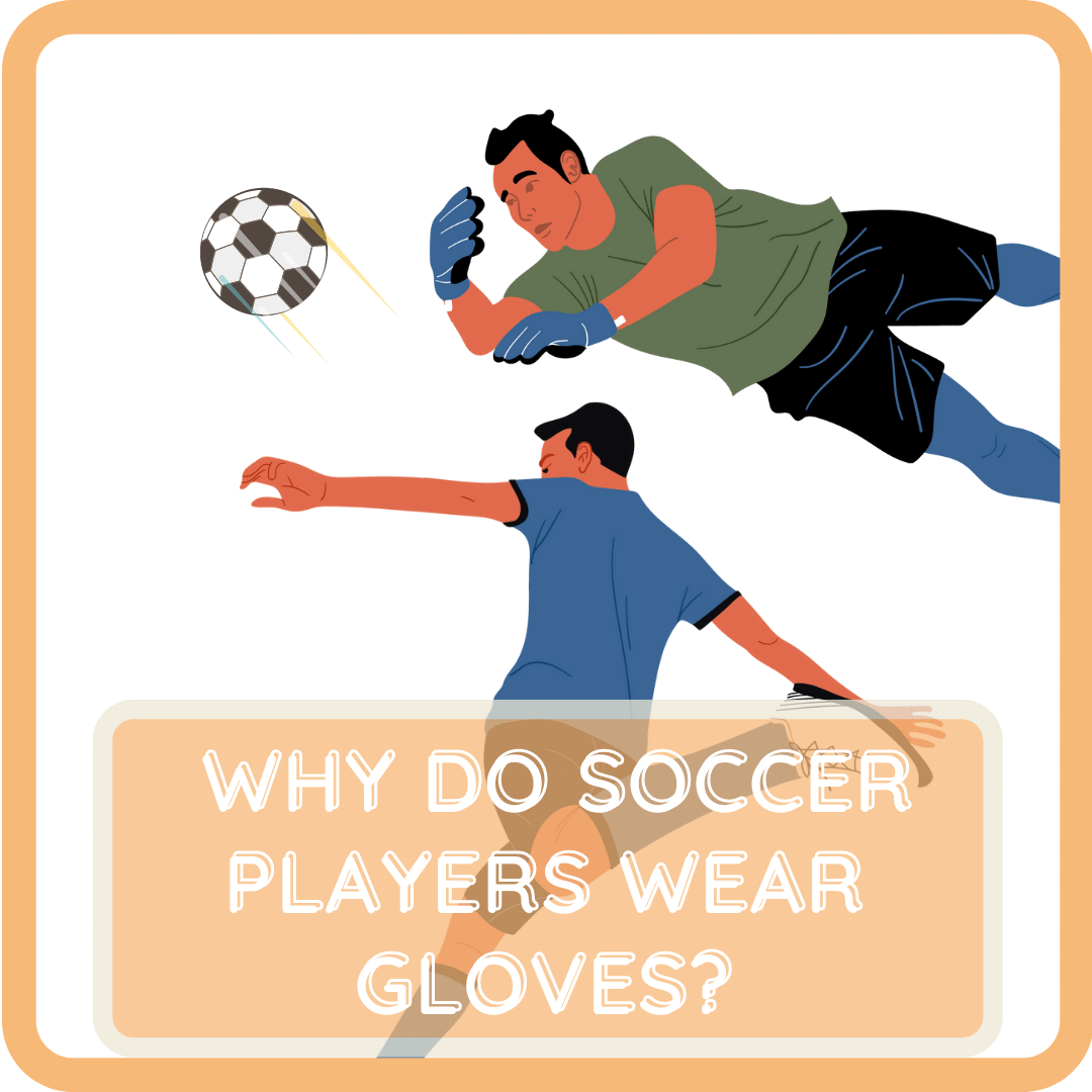 why do soccer players wear gloves