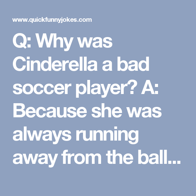 why was cinderella bad at soccer